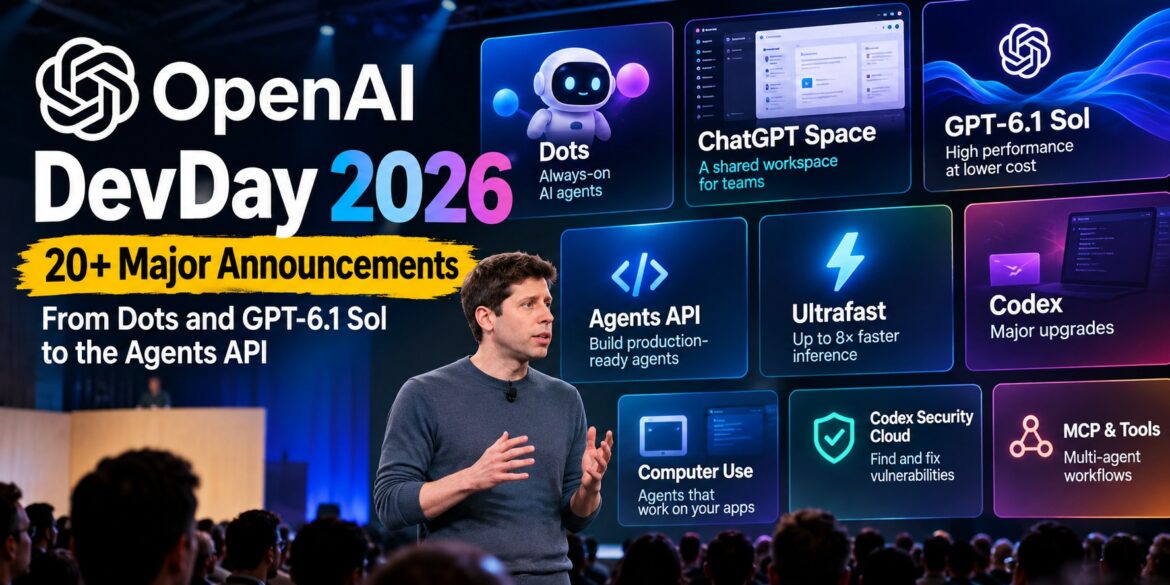 OpenAI DevDay 2026: All the Biggest Announcements, From Dots and GPT-6.1 Sol to the Agents API